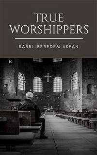 True Worshippers (eBook, ePUB) - Iberedem Akpan, Rabbi