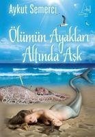 Ölümün Ayaklari Altinda Ask - Semerci, Aykut