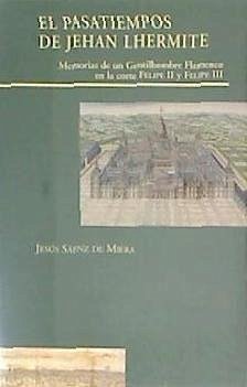 El pasatiempos de Jehan Lhermite : memorias de un gentilhombre en la corte de Felipe II y Felipe III - Checa Cremades, José Luis; Lhermite, Jehan