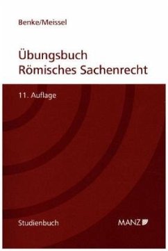 Übungsbuch Römisches Sachenrecht - Benke, Nikolaus;Meissel, Franz-Stefan