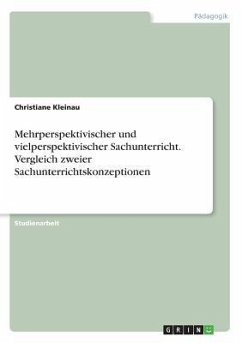 Mehrperspektivischer und vielperspektivischer Sachunterricht. Vergleich zweier Sachunterrichtskonzeptionen - Kleinau, Christiane