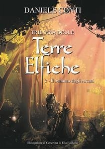 Trilogia delle Terre Elfiche 2 Il sentiero degli Arcani (eBook, ePUB) - Conti, Daniele