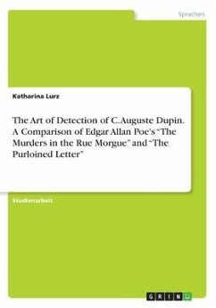 The Art of Detection of C. Auguste Dupin. A Comparison of Edgar Allan Poe's ¿The Murders in the Rue Morgue¿ and ¿The Purloined Letter¿