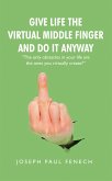 Give Life the Virtual Middle Finger and Do It Anyway (eBook, ePUB)