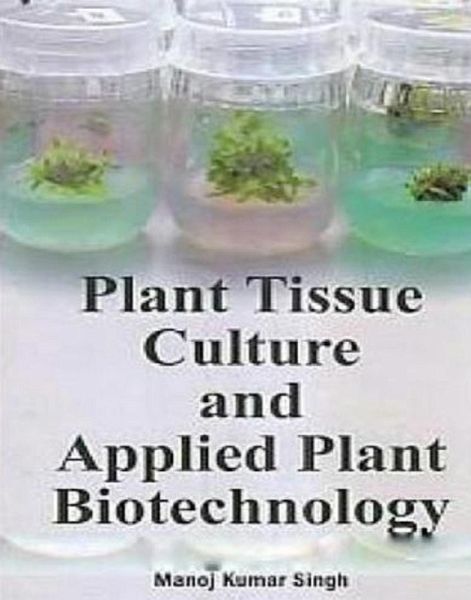 Plant Tissue Culture And Applied Plant Biotechnology (eBook, ePUB)