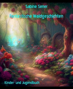 Fantastische Waldgeschichten (eBook, ePUB) - Sener, Sabine
