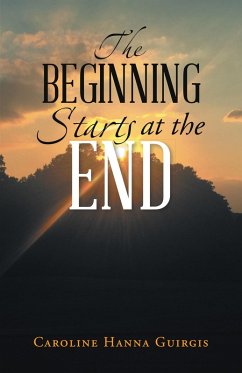 The Beginning Starts at the End (eBook, ePUB) - Guirgis, Caroline Hanna