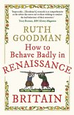 How to Behave Badly in Renaissance Britain (eBook, ePUB) How to Behave Badly in Renaissance Britain (eBook, ePUB)