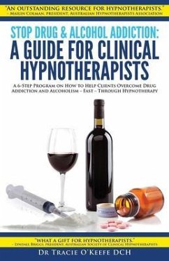 Stop Drug and Alcohol Addiction: A Guide for Clinical Hypnotherapists (eBook, ePUB) - O'Keefe, Tracie