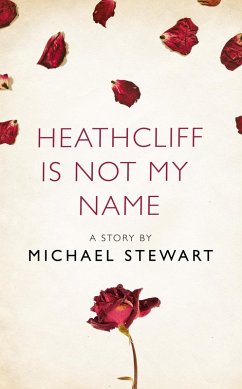 Heathcliff Is Not My Name (eBook, ePUB) - Stewart, Michael