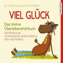 Viel Glück – Das kleine Überlebenshörbuch. Soforthilfe bei Schwarzsehen, Selbstzweifeln, Pech und Pannen (MP3-Download) - Croos-Müller, Dr. med. Claudia