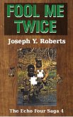 Fool Me Twice (The Echo Four Saga, #4) (eBook, ePUB) Fool Me Twice (The Echo Four Saga, #4) (eBook, ePUB)