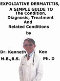 Exfoliative Dermatitis, (Erythroderma) A Simple Guide To The Condition, Diagnosis, Treatment And Related Conditions (eBook, ePUB)