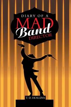 Diary of a Mad Band Director (eBook, ePUB) - Hollins, T. D.