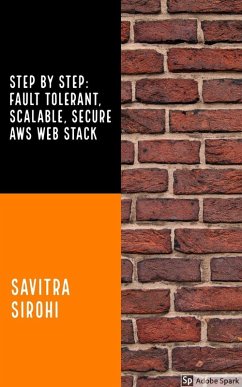 Step by Step: Fault-tolerant, Scalable, Secure AWS Web Stack (eBook, ePUB) - Sirohi, Savitra