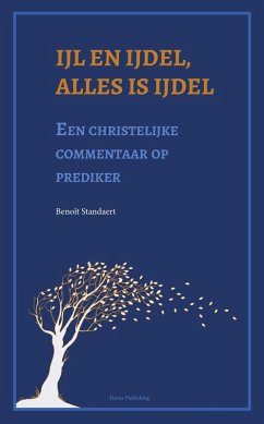 Ijl en ijdel, alles is ijdel: een christelijke commentaar op prediker (eBook, ePUB) - Standaert, Benoît
