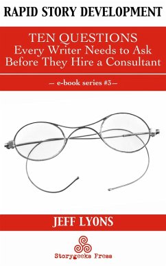 Rapid Story Development #3: Ten Questions Every Writer Needs to Ask Before They Hire a Consultant (eBook, ePUB) - Lyons, Jeff