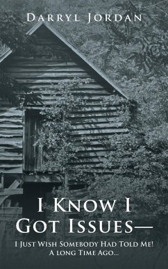 I Know I Got Issues- I Just Wish Somebody Had Told Me! a Long Time Ago... (eBook, ePUB)