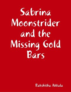 Sabrina Moonstrider and the Missing Gold Bars (eBook, ePUB) - Akkala, Rakshitha