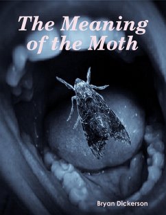 The Meaning of the Moth (eBook, ePUB) - Dickerson, Bryan