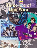 Three E's of Doo Wop: The Echoes, Elegants & Excellents (eBook, ePUB) Three E's of Doo Wop: The Echoes, Elegants & Excellents (eBook, ePUB)