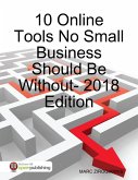 10 Online Tools No Small Business Should Be Without - 2018 Edition (eBook, ePUB) 10 Online Tools No Small Business Should Be Without - 2018 Edition (eBook, ePUB)