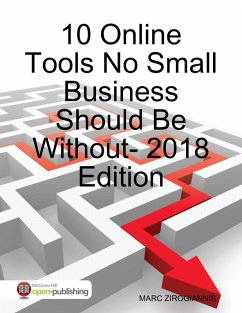 10 Online Tools No Small Business Should Be Without - 2018 Edition (eBook, ePUB) - Zirogiannis, Marc