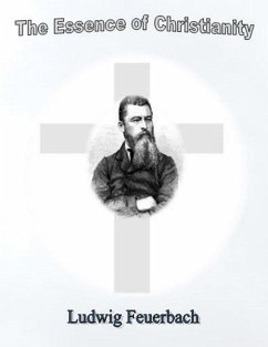 The Essence of Christianity (eBook, ePUB) - Feuerbach, Ludwig