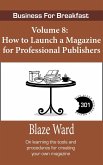 How to Launch a Magazine for Professional Publishers (Business for Breakfast, #8) (eBook, ePUB) How to Launch a Magazine for Professional Publishers (Business for Breakfast, #8) (eBook, ePUB)