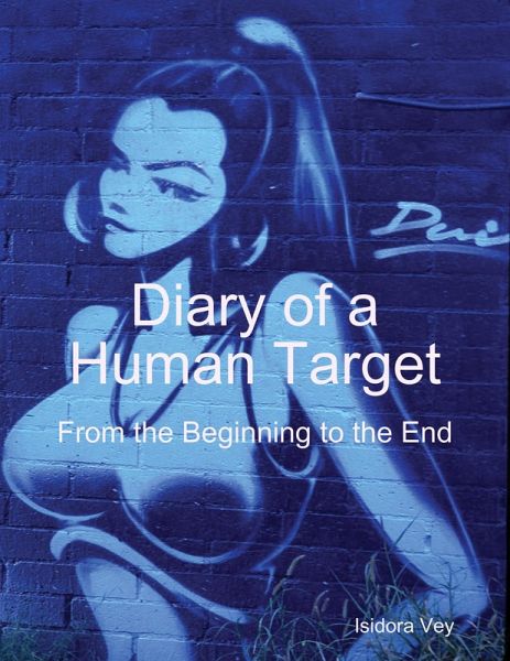 Diary of a Human Target - From the Beginning to the End (eBook, ePUB) Diary of a Human Target - From the Beginning to the End (eBook, ePUB)