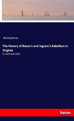 The History of Bacon's and Ingram's Rebellion in Virginia - Anonym