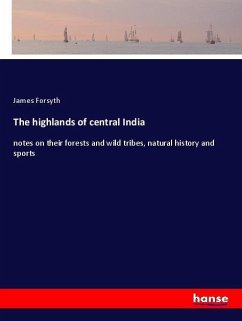 The highlands of central India - Forsyth, James