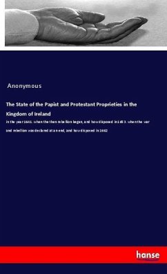 The State of the Papist and Protestant Proprieties in the Kingdom of Ireland - Anonym