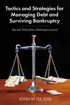 Tactics and Strategies for Managing Debt and Surviving Bankruptcy (eBook, ePUB) - Lee, John W.