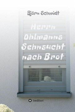 Herrn Ohlmanns Sehnsucht nach Brot - Schmidt, Björn