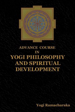 Advance Course in Yogi Philosophy and Spiritual Development - Yogi Ramacharaka