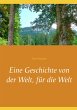 Eine Geschichte von der Welt, für die... - Bild 1