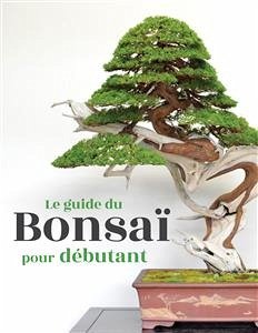 Le guide du Bonsaï pour Débutant (eBook, ePUB) - Empire, Bonsai