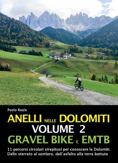 Gravel bike EMTB. 11 percorsi circolari strepitosi per conoscere le Dolomiti. Dallo sterrato al sentiero, dall'asfalto alla terra battuta - Reale, Paolo