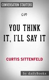 You Think It, I'll Say It: Stories by Curtis Sittenfeld   Conversation Starters (eBook, ePUB)
