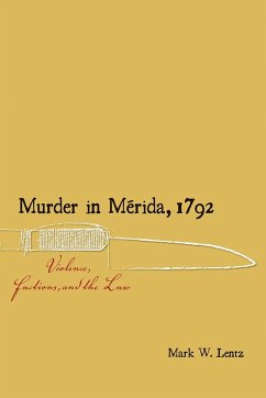 Murder in Mérida, 1792 (eBook, ePUB) - Lentz, Mark W.