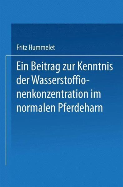 Ein Beitrag zur Kenntnis der Wasserstoffionenkonzentration im Normalen Pferdeharn (eBook, PDF) Ein Beitrag zur Kenntnis der Wasserstoffionenkonzentration im Normalen Pferdeharn (eBook, PDF)