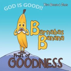 Barnabas Banana: Fruit of Goodness - Jones, Yira Bernard