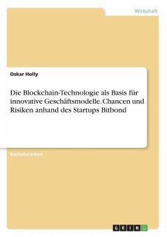 Die Blockchain-Technologie als Basis für innovative Geschäftsmodelle. Chancen und Risiken anhand des Startups Bitbond