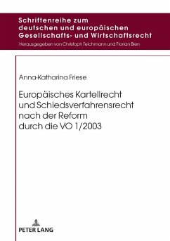 Europäisches Kartellrecht und Schiedsverfahrensrecht nach der Reform durch die VO 1/2003 - Friese, Anna-Katharina