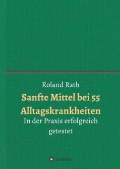 Sanfte Mittel bei 55 alltäglichen Krankheiten - Rath, Roland Sanfte Mittel bei 55 alltäglichen Krankheiten - Rath, Roland