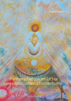 Partnerschaften im Lichte eines spirituellen Christentums - Weber, Franz