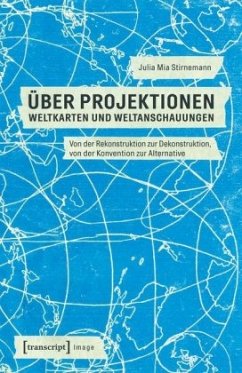 Über Projektionen: Weltkarten und Weltanschauungen - Stirnemann, Julia Mia