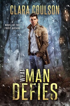What Man Defies (The Frost Arcana, #2) (eBook, ePUB) - Coulson, Clara