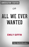 All We Ever Wanted: A Novel by Emily Giffin   Conversation Starters (eBook, ePUB)
